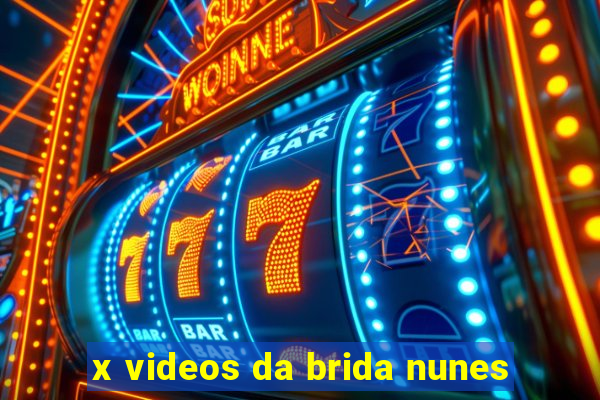 x videos da brida nunes